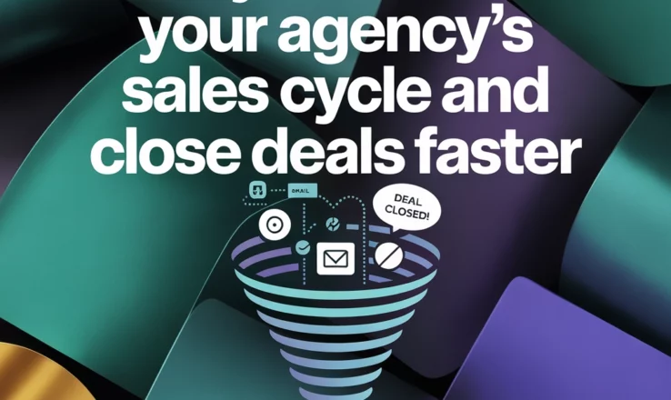 10 Ways To Shorten Your Agency's Sales Cycle and Close Deals Faster