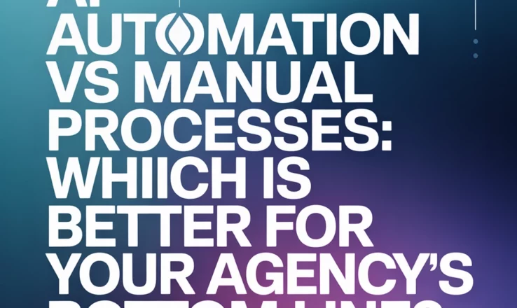 AI Automation vs Manual Processes: Which Is Better For Your Agency’s Bottom Line?